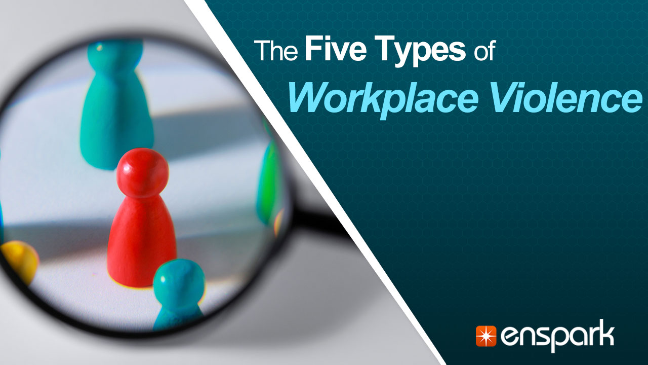 Workplace Violence Prevention: The Five Types of Workplace Violence