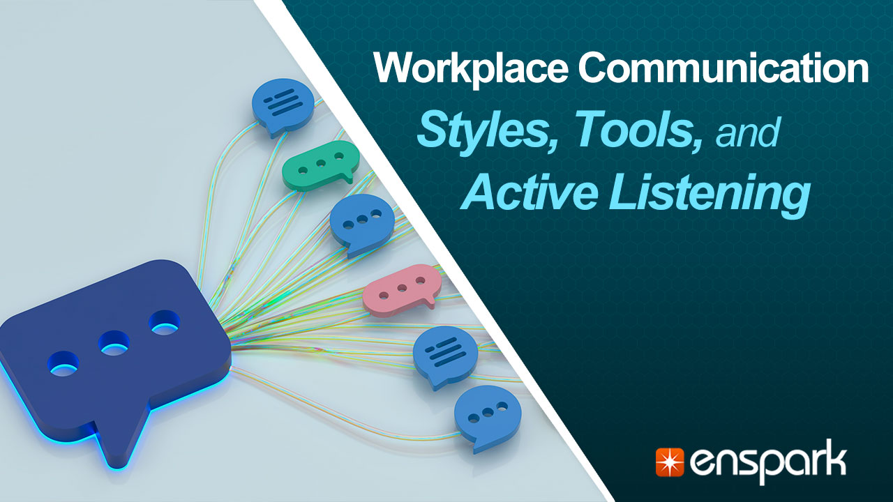 Mastering Workplace Communication - Styles, Tools, and Active Listening