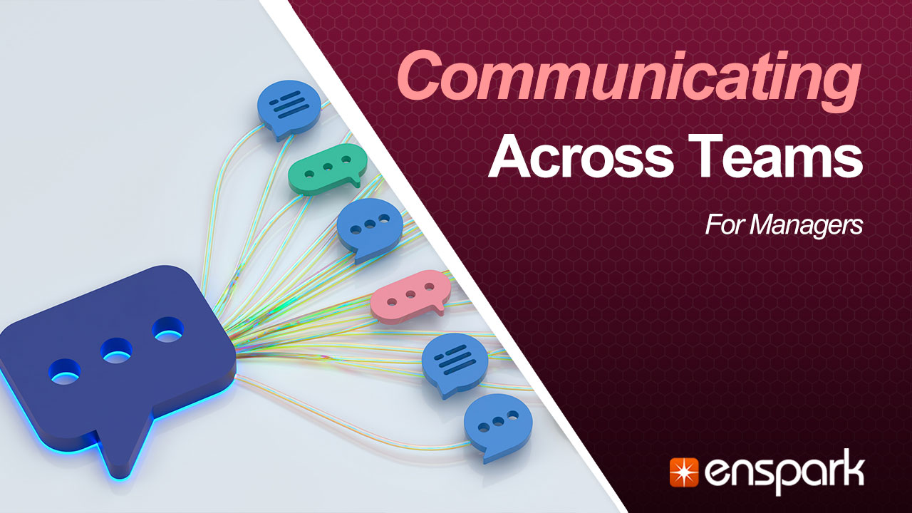 Mastering Workplace Communication for Managers: Communicating Across Teams